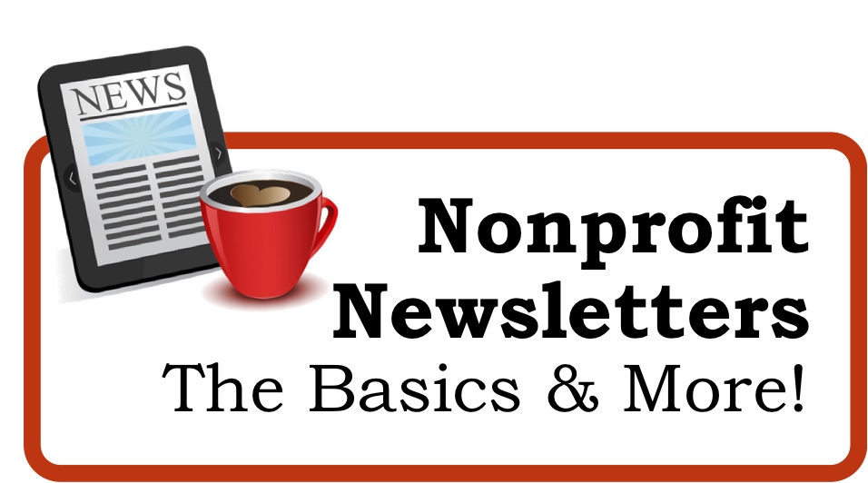 Nonprofit Newsletters The Basics & More! Pamela Grow